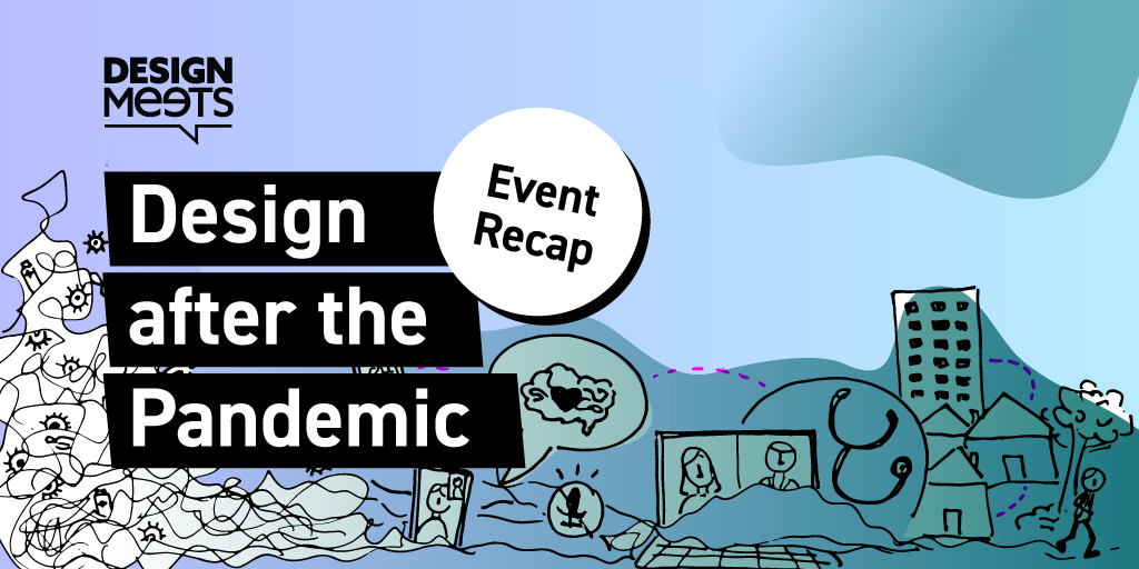 Recap: DesignMeets… Design after the Pandemic
